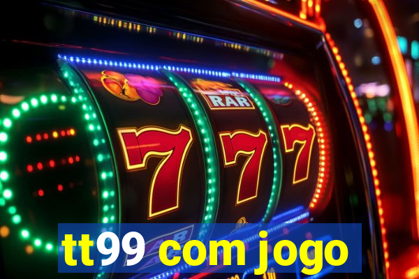 tt99 com jogo